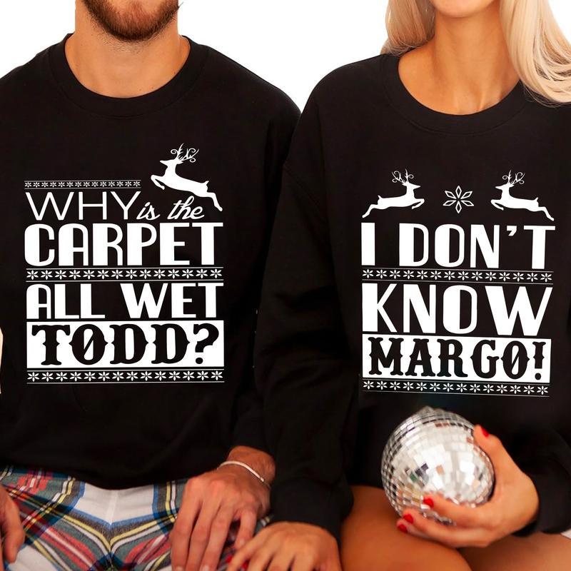 Christmas Vacation Todd And Margo Sweatshirt, Couple Christmas Shirts, National Lampoon Christmas Wife and Husband Matching T-shirts, Why is the Carpet All Wet Todd - I Don't Know Margo