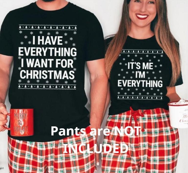 I Have Everything I Want For Christmas T-Shirt, It's Me I'm Everything T-Shirt, Funny Christmas Matching Shirts For Couple, Xmas Party Couple Tee