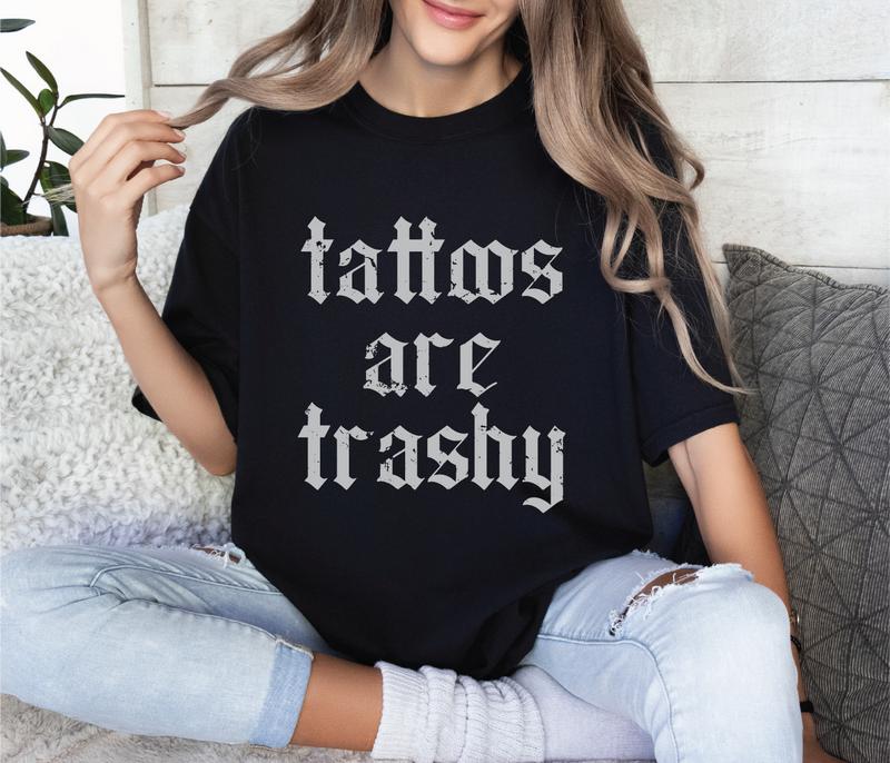 Tattoos are Trashy Unisex Screen Printed Tee, Tattoos are Stupid Shirt, Funny Sayings Tee