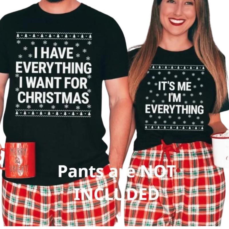 I Have Everything I Want for Christmas Shirt – Funny Matching Holiday Design for Couples, Available as T-Shirt or Sweatshirt for Xmas Party