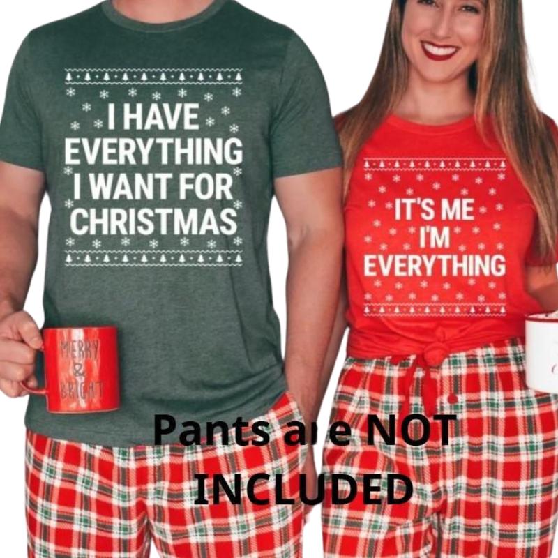 I Have Everything I Want for Christmas Shirt – Funny Matching Holiday Design for Couples, Available as T-Shirt or Sweatshirt for Xmas Party