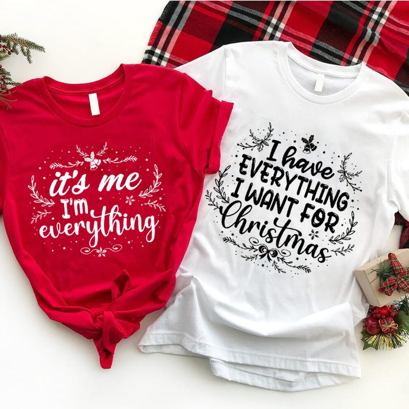 I Have Everything I Want For Christmas Shirt, Funny Christmas Matching Shirts, Christmas Couple Shirt, Xmas Party shirt, Matching Xmas Shirt