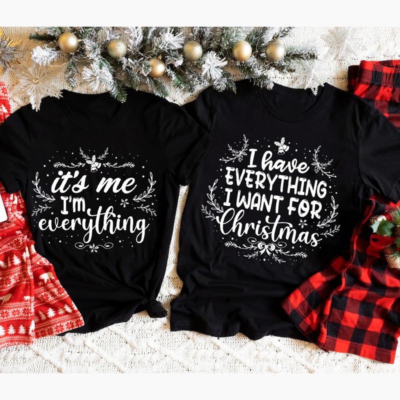 I Have Everything I Want For Christmas Shirt, Funny Christmas Matching Shirts, Christmas Couple Shirt, Xmas Party shirt, Matching Xmas Shirt