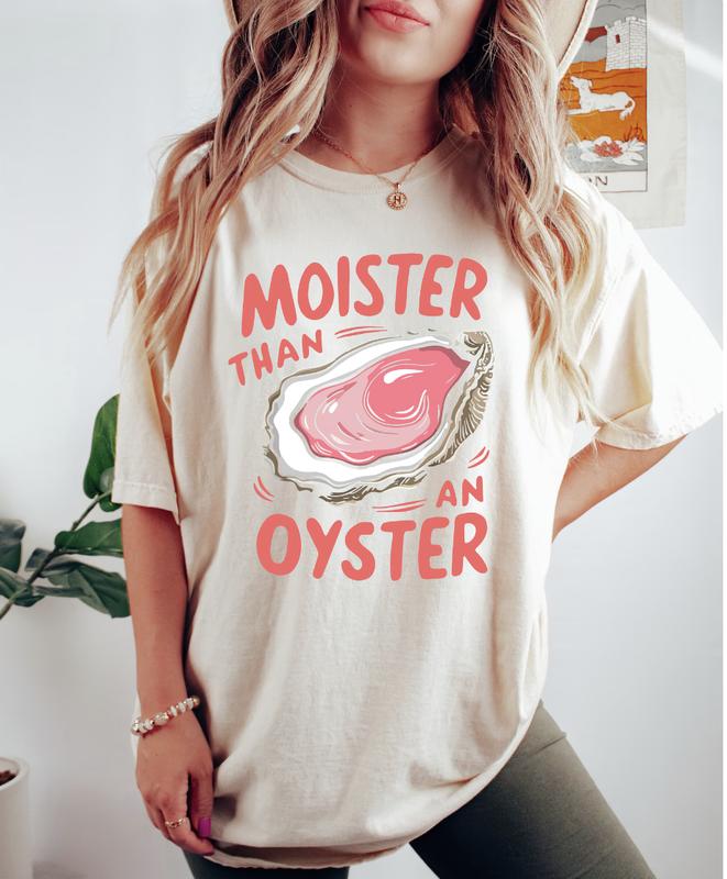 Moister Than An Oyster Shirt, Retro Funny Graphic Tee, Unique Humor T-Shirt, Cool Gift Idea, Trendy Casual Wear, Fun Apparel Tshirt, Full Colors, T-shirt for Women Men Unisex Shirt