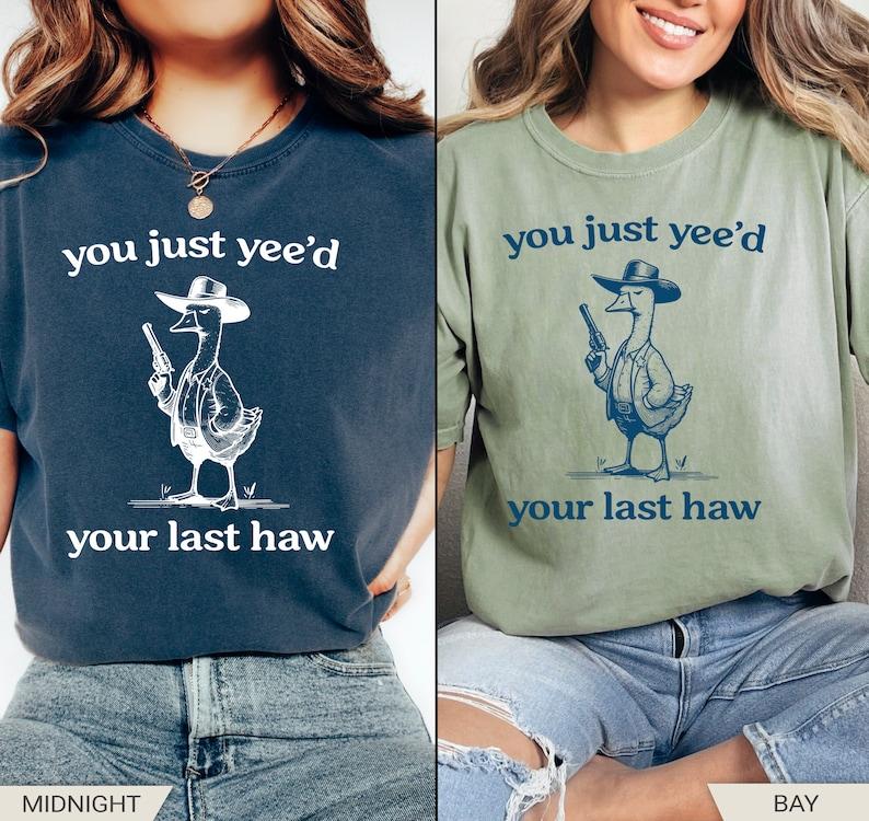 Silly Goose, Goose Shirt, You Just Yeed Your Last Haw, Silly Goose Shirt