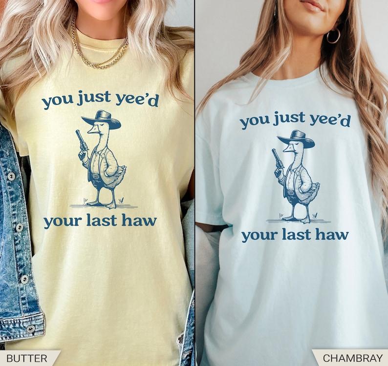 Silly Goose, Goose Shirt, You Just Yeed Your Last Haw, Silly Goose Shirt