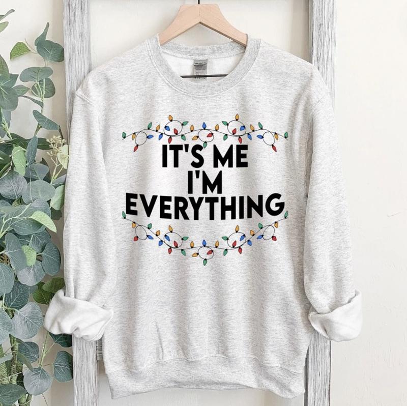 I Have Everything I Want For Christmas Sweatshirt, It's Me I'm Everything Sweatshirt, Couple Matching Sweater, Xmas Party Couple Sweatshirt, Funny Christmas