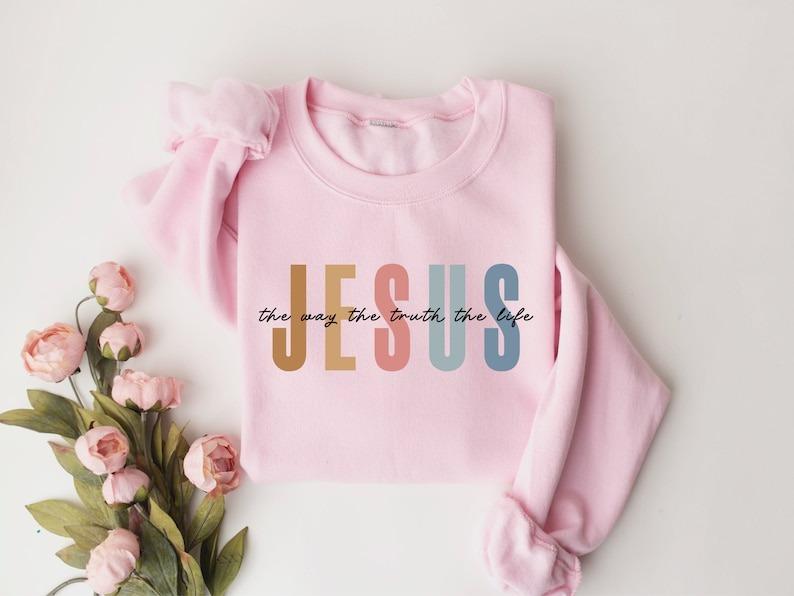 Jesus The Way The Truth The Life Sweatshirt, Womens Religious Sweatshirt, Faith Sweatshirt, Christian Sweatshirt, Bible Verse, Jesus Lover | 157