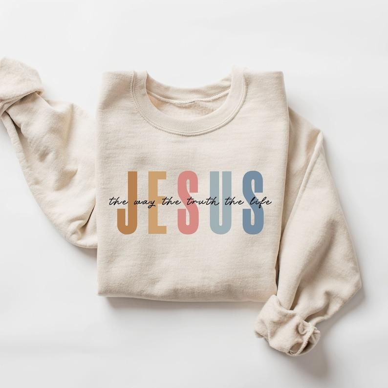 Jesus The Way The Truth The Life Sweatshirt, Womens Religious Sweatshirt, Faith Sweatshirt, Christian Sweatshirt, Bible Verse, Jesus Lover | 157