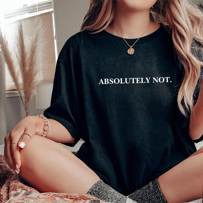 Absolutely Not Shirt, Funny Quote T-shirt, Meme Graphic Printed Tee, Viral Unisex Soft Fabric Short Sleeve Tee Shirt, Fandom Shirt, Women's Tops, Menswear, Womenswear, Cotton Fabric Relaxed Fit Chic Style