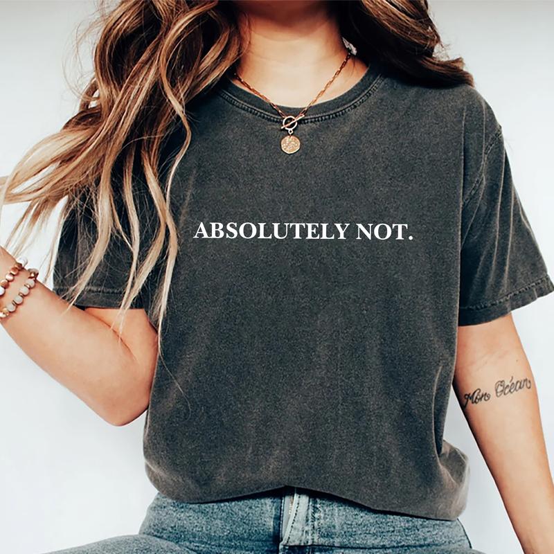 Absolutely Not Shirt, Funny Quote T-shirt, Meme Graphic Printed Tee, Viral Unisex Soft Fabric Short Sleeve Tee Shirt, Fandom Shirt, Women's Tops, Menswear, Womenswear, Cotton Fabric Relaxed Fit Chic Style