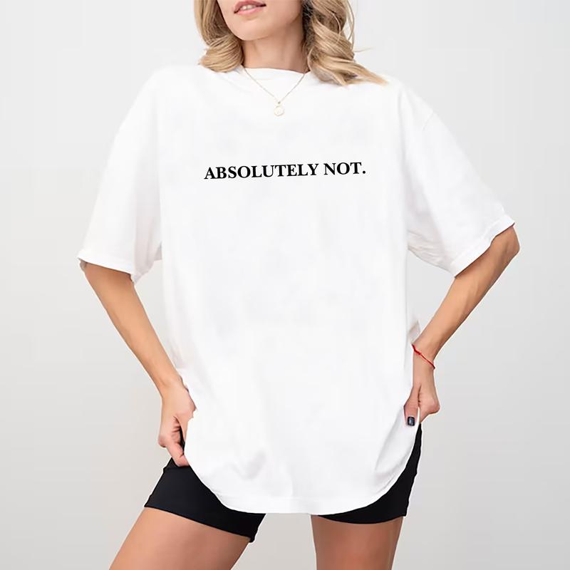 Absolutely Not Shirt, Funny Quote T-shirt, Meme Graphic Printed Tee, Viral Unisex Soft Fabric Short Sleeve Tee Shirt, Fandom Shirt, Women's Tops, Menswear, Womenswear, Cotton Fabric Relaxed Fit Chic Style